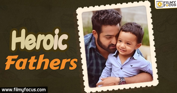 6 Heroic Fathers of Tollywood