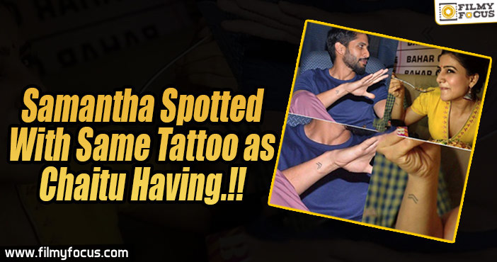 Samantha Spotted With Same Tattoo as Chaitu Having.!!
