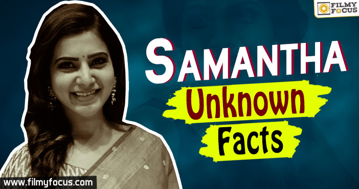 Unknown Facts about Samantha