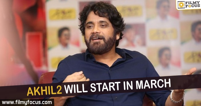 Akhil2 will start in March – Akkineni Nagarjuna!
