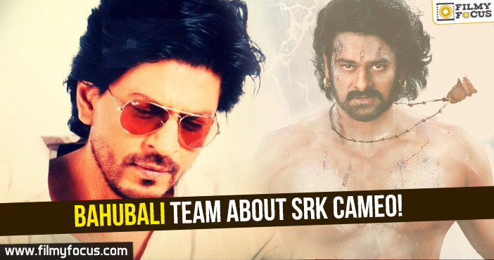 Bahubali team clarifies on SRK cameo!