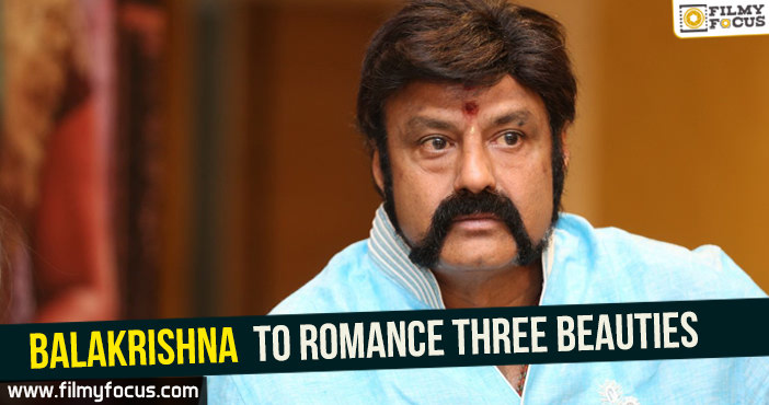 Balakrishna to romance three beauties!