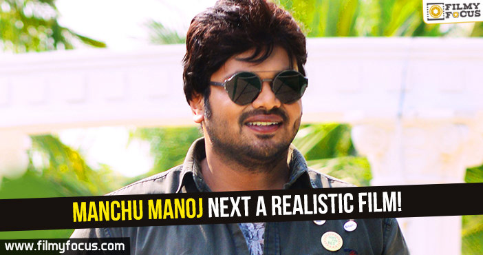 Manchu Manoj next a realistic film!