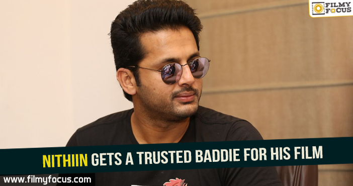 Nithiin gets a trusted baddie for his film!