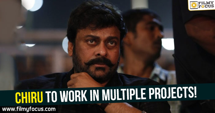 Megastar Chiranjeevi to work in multiple projects!