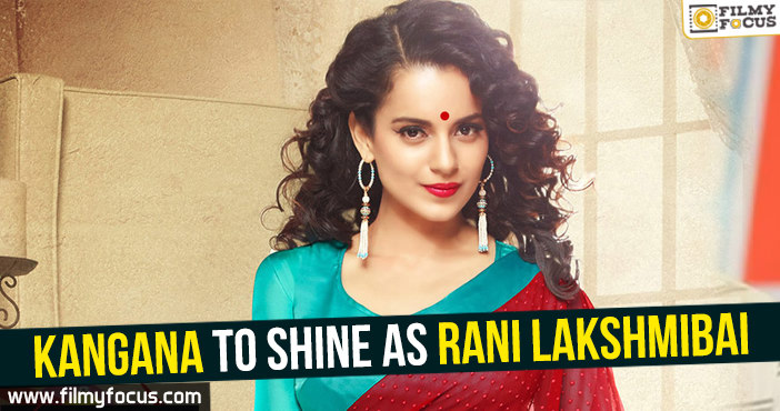 Kangana to shine as Rani Lakshmibai for Krish!