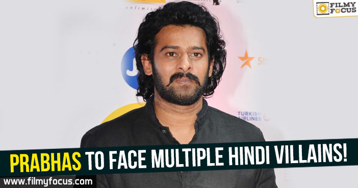 Prabhas to face multiple Hindi villains in his next!
