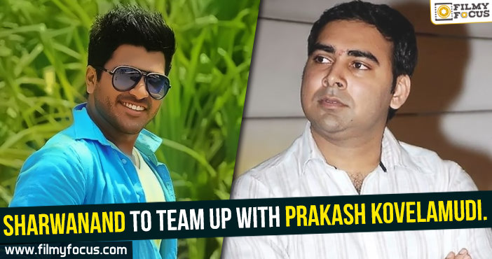 Sharwanand to team up with Prakash Kovelamudi.
