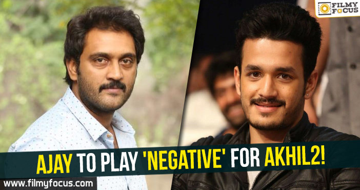 Ajay to play ‘negative’ for Akhil2!