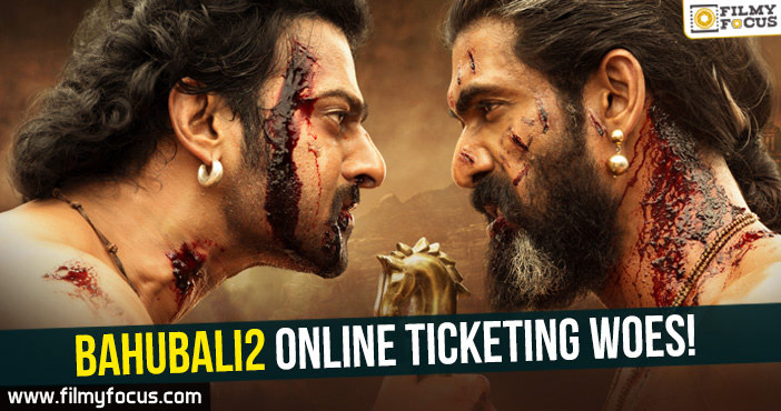 Bahubali2 online ticketing woes!