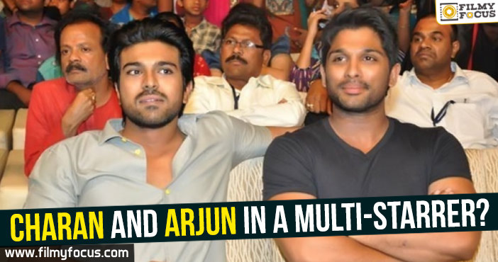 Charan and Arjun in a multi-starrer?
