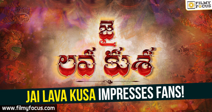 Jai Lava Kusa impresses fans!