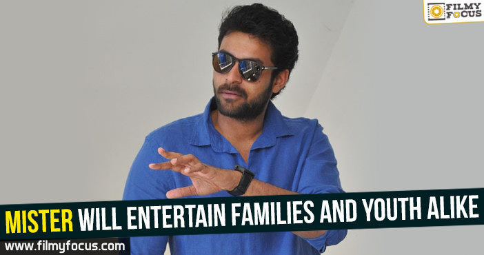 Mister will entertain families and youth alike – Varun Tej