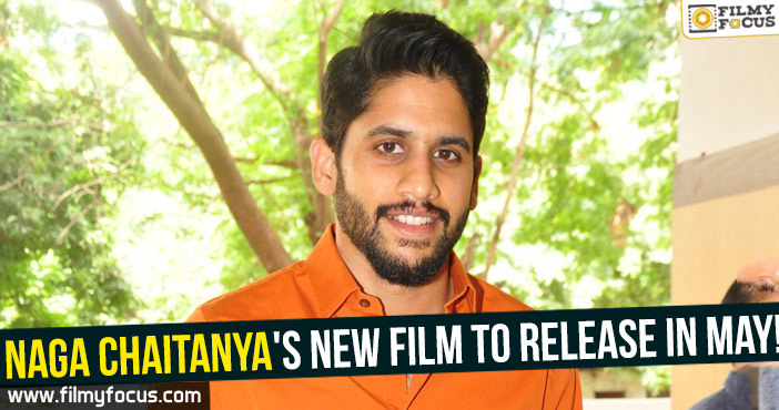Naga Chaitanya’s new film to release in May!
