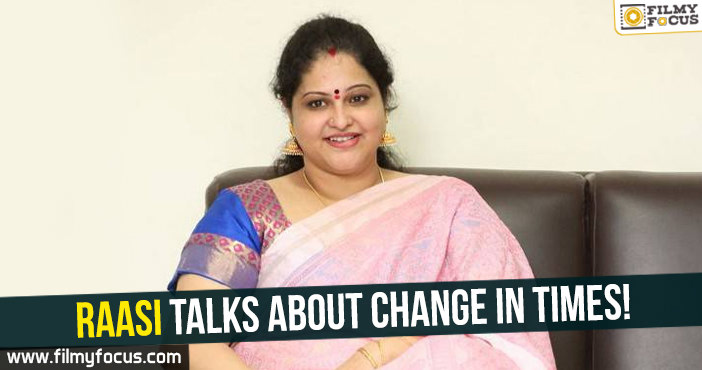 Raasi talks about change in times!