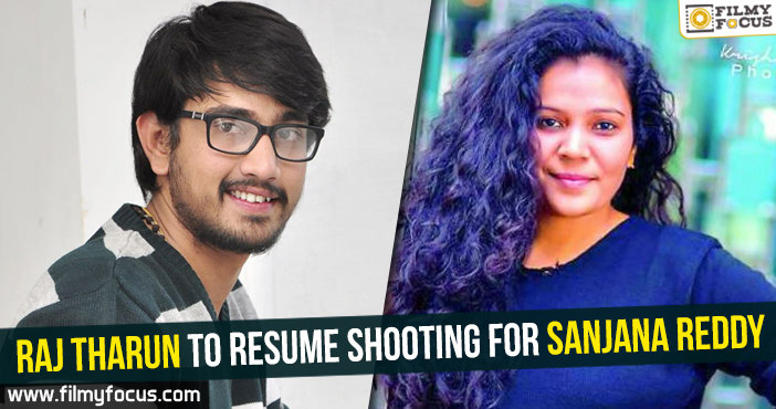 Raj Tharun to resume shooting for Sanjana Reddy