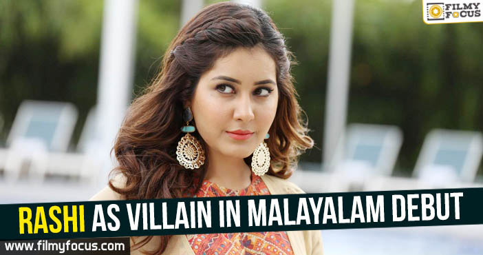 Raashi as villain in Malayalam debut!