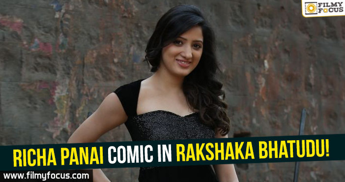 Richa Panai to play a comic role in Rakshaka Bhatudu!