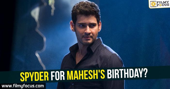 Spyder for Mahesh’s Birthday?