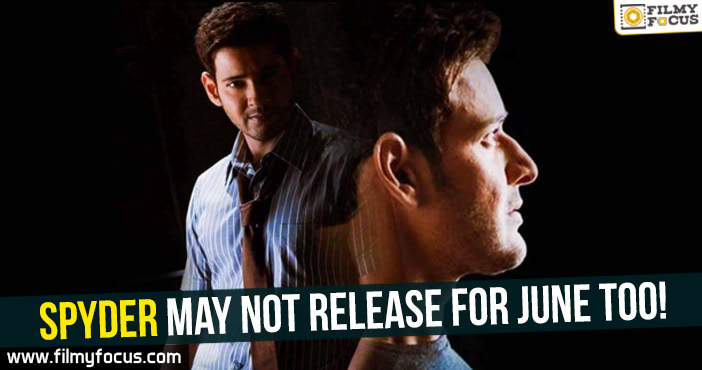 Spyder may not release for June too!
