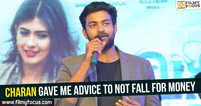 Charan gave me advice to not fall for money – Varun Tej