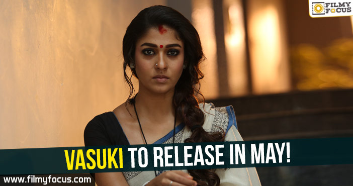 Nayanthara “Vasuki” To Release In May