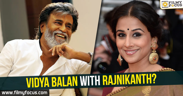 Vidya Balan with Rajinikanth?