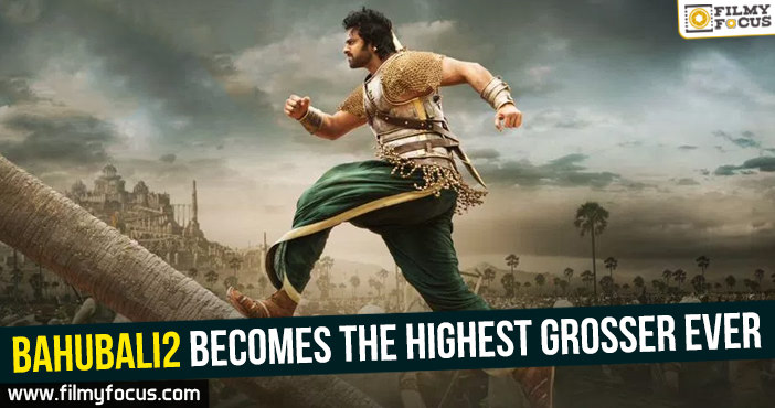Bahubali2 becomes the highest grosser ever!