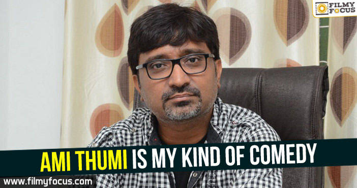 Ami Thumi is my kind of comedy : Indraganti