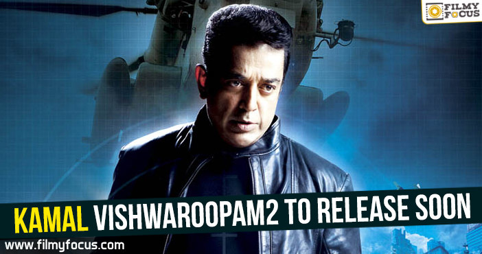 Kamal Vishwaroopam2 to release soon!