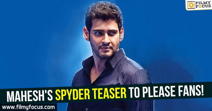Mahesh’s Spyder teaser to please fans!