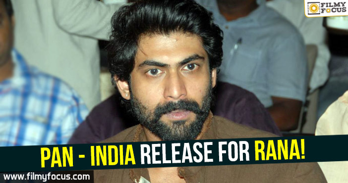 Pan – India release for Rana!