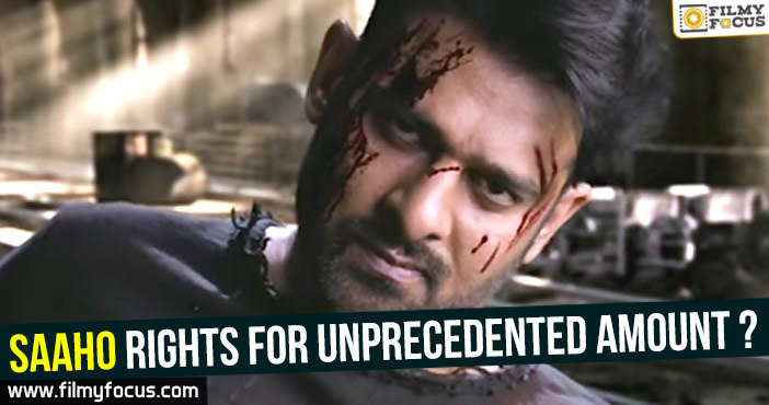 Saaho rights for unprecedented amount?