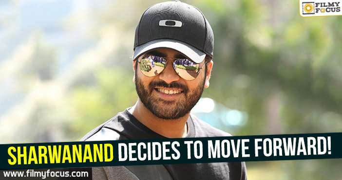 Sharwanand decides to move forward!