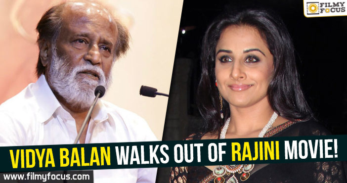 Vidya Balan walks out of Rajini Movie!