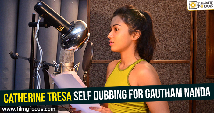​Catherine Tresa self dubbing for Gautham Nanda