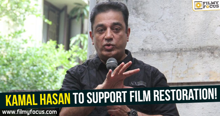 Kamal Hasan to support Film Restoration!