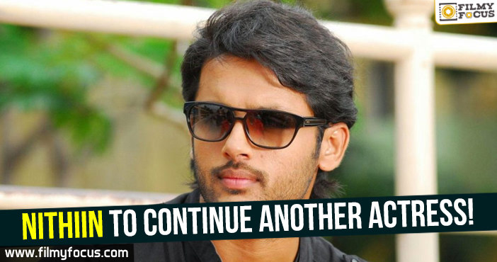 Nithiin to continue another actress!
