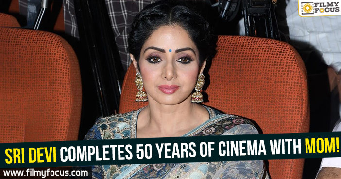 Sri Devi completes 50 years of Cinema with MOM!