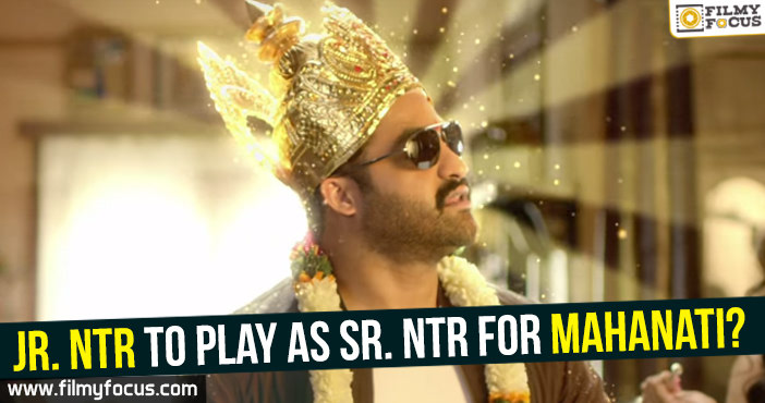 Jr. NTR to play as Sr. NTR for Mahanati?