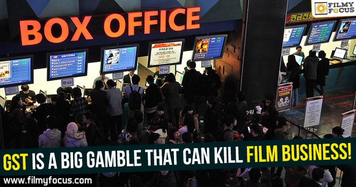GST is a big gamble that can kill film business!