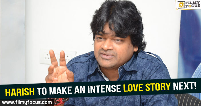 Harish to make an intense love story next!