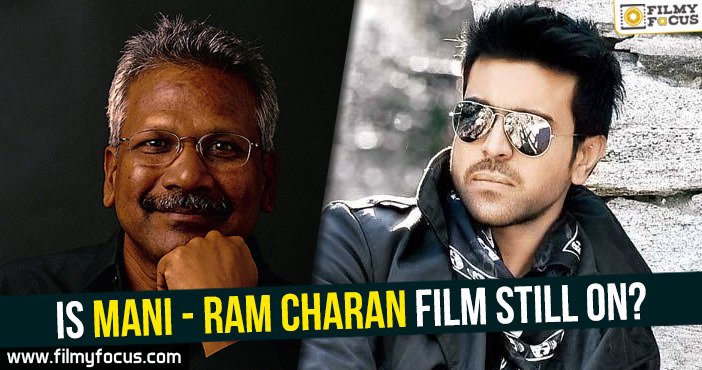 Is Mani – Ram Charan film still on?