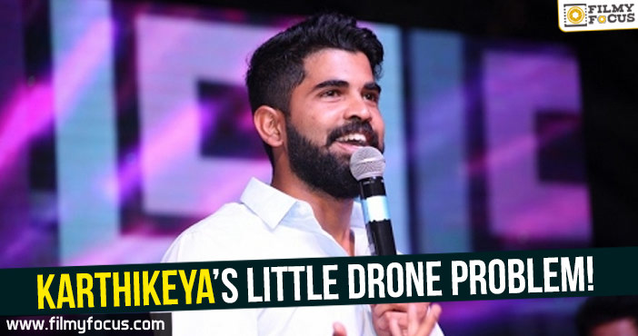 Karthikeya’s little Drone problem!