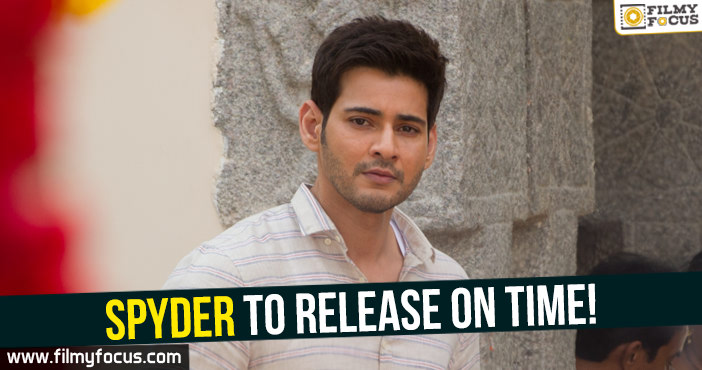 Mahesh’s Spyder to release on time!