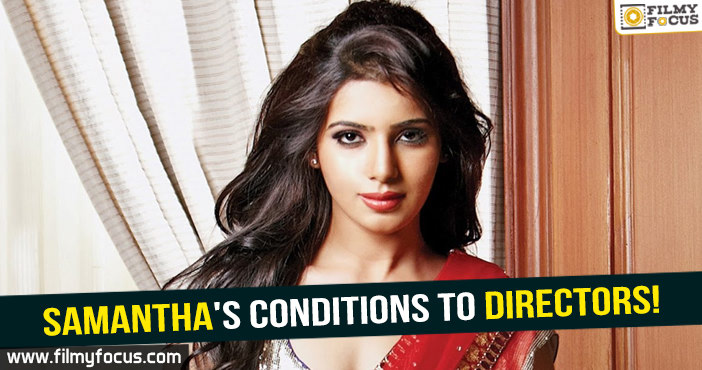 Samantha’s conditions to directors!