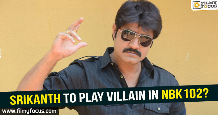 Srikanth to play villain in Balayya102?