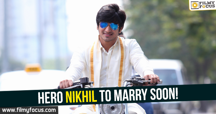 Hero Nikhil to marry soon!