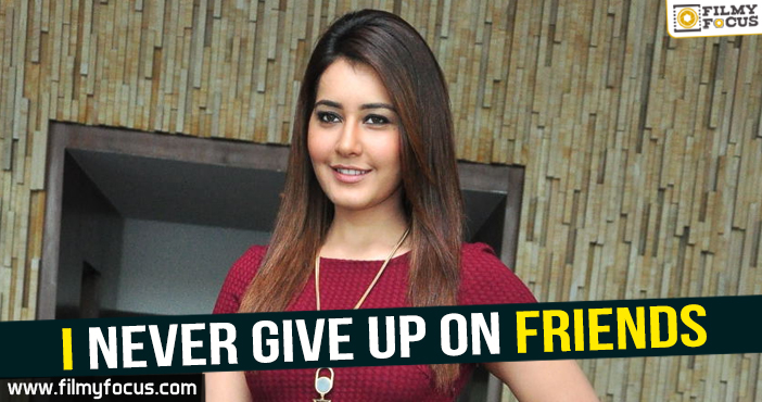 I never give up on friends – Raashi Khanna