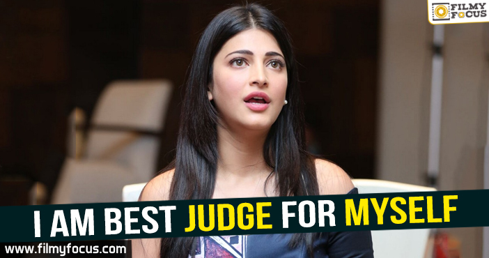 I’m my best judge says Shruti Haasan